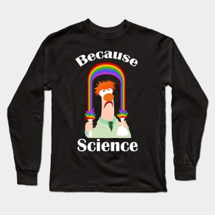 BECAUSE SCIENCE Long Sleeve T-Shirt